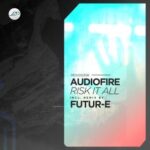 Futur-E, Audiofire (UK) – Risk It All
