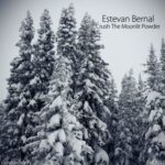 Estevan Bernal – Crush The Moonlit Powder