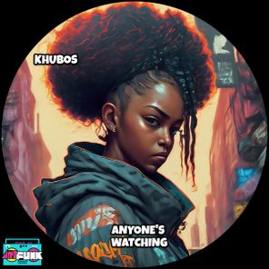 Khubos – Anyone’s Watching