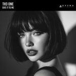 TH3 ONE – Give it to me