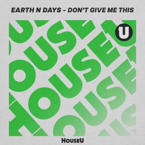 Earth n Days – Don’t Give Me This (Extended Mix)