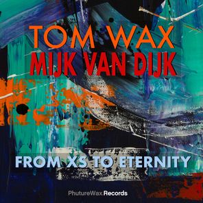 Tom Wax, Mijk Van Dijk – From XS to Eternity