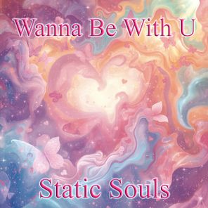 Static Souls – Wanna Be With U