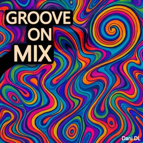 Dani DL – Groove On Mix