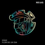 Káax – Flor De Un Dia