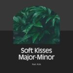 Major-Minor, Unknown Artist (Kcik) – Soft Kisses