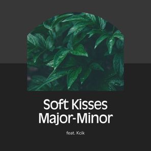 Major-Minor, Unknown Artist (Kcik) – Soft Kisses