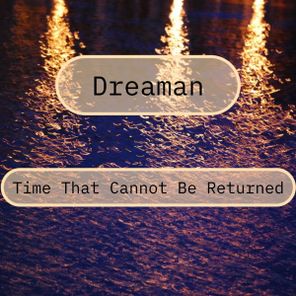 Dreaman – Time That Cannot Be Returned