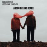 Abdou Deluxe, Bilel Gargouri – Let’s Come Together (Remix)