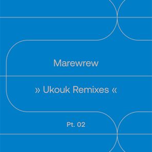 MAREWREW – Ukouk Remixes, Pt. 02