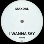 Maxdal – I Wanna Say (Maxdal Main Mix)
