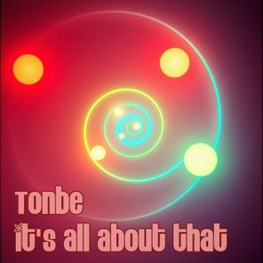 Tonbe – It’s All About That