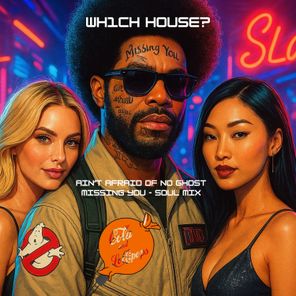 Wh1ch House? – Ain’t Afraid of No Ghost – Missing You – Soul Mix