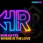 Rob Hayes – Where Is the Love