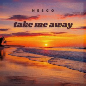 Nesco – Take Me Away