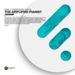 The Amplified Pianist – Unspoken Voice / One