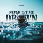 NeoMick – Never Let Me Drown