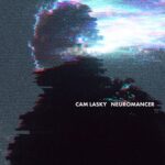 Cam Lasky – NEUROMANCER, Pt. 5