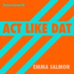 Emma Salmon – Act Like Dat