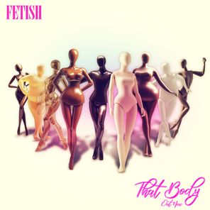 FETISH – That Body