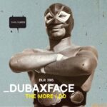 Dubaxface – The More I Do