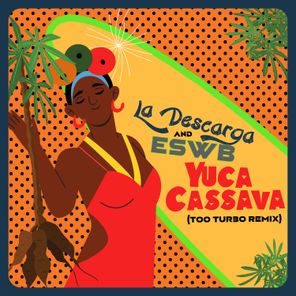 La Descarga, ESWB – Yuca Cassava