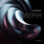 Lowdown – Deeper