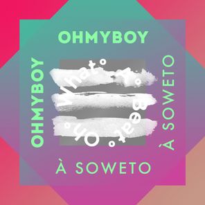 OHMYBOY – À Soweto