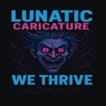 Lunatic Caricature – We Thrive