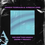 Wreckless, Zero T – Never Too Much (Zero T Remix)