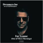 Dreamers Inc – For Yvonne (One of These Mornings)