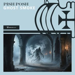 Pish Posh – Ghost Smoke