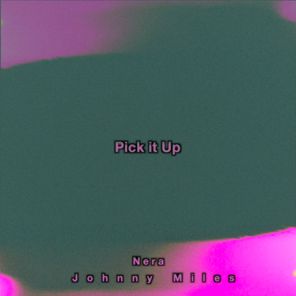 Nera, Johnny Miles – Pick It Up