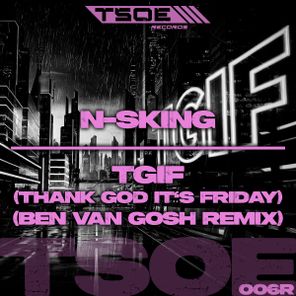 N-sKing, Ben van Gosh – TGIF (Thank God It’s Friday) (Ben Van Gosh Remix)