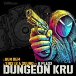 Dungeon Kru, B Plexx - Bun Dem / This Is A Sound 3 Dungeon Kru, B Plexx – Bun Dem / This Is A Sound