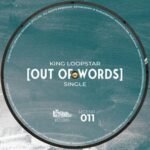 King Loopstar – Out of Words