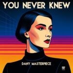 Dany Masterpiece – You Never Knew