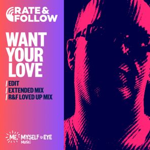 Rate & Follow, R & F – Want Your Love