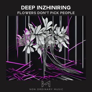 Deep Inzhiniring – Flowers Don’t Pick People
