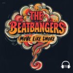 THE BEATBANGERS – Move Like Smoke