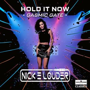 Nick E Louder – Hold It Now (Gasmic Gate)