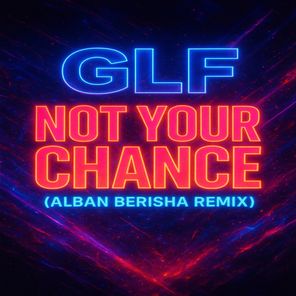 Alban Berisha, GLF – Not Your Chance (Alban Berisha Remix)