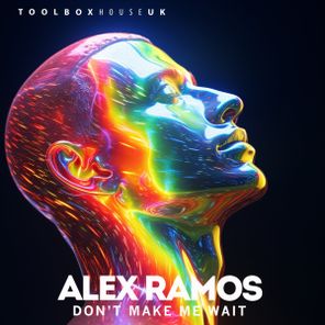 Alex Ramos – Don’t Make Me Wait