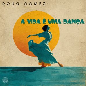 Doug Gomez – A Vida E Uma Danca