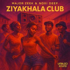 Major Zeek, Noxi Deep – Ziyakhala Club