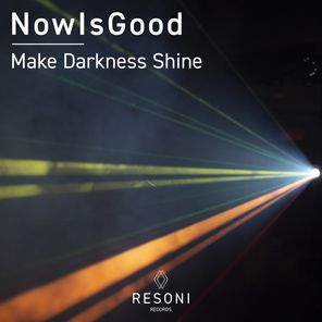 NowIsGood – Make Darkness Shine