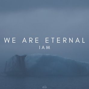 We Are Eternal – IAM