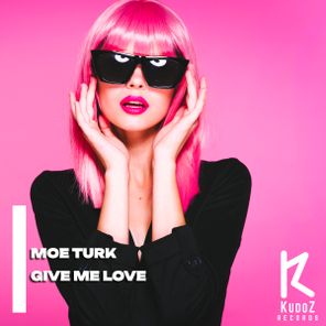 Moe Turk – Give Me Love