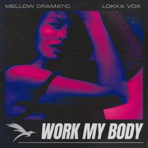 Mellow Dramatic, Lokka Vox – Work My Body
