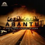 Nkosana The Prince, Kinetic Torch – Abantu